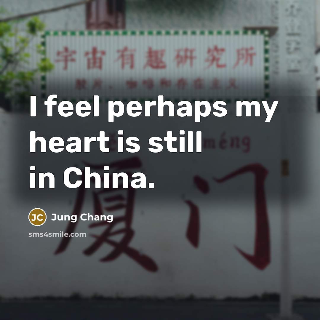 “I feel perhaps my heart is still in China.…” quote by Jung Chang