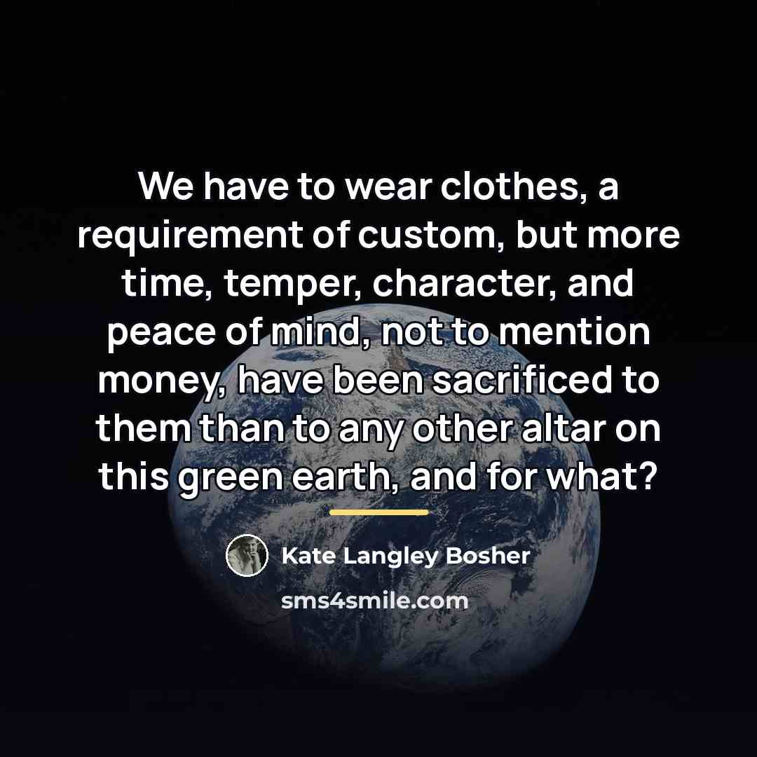 “We have to wear clothes, a requirement of custom, but…” quote by Kate Langley Bosher