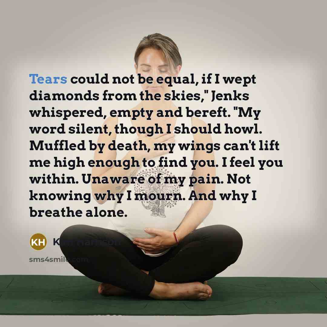 “Tears could not be equal, if I wept diamonds from…” quote by Kim Harrison