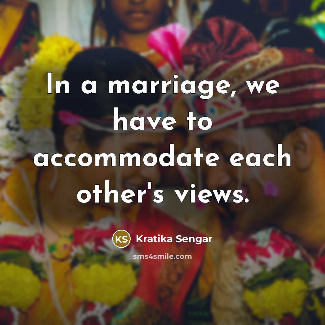 “In a marriage, we have to accommodate each other's views.…” quote by Kratika Sengar
