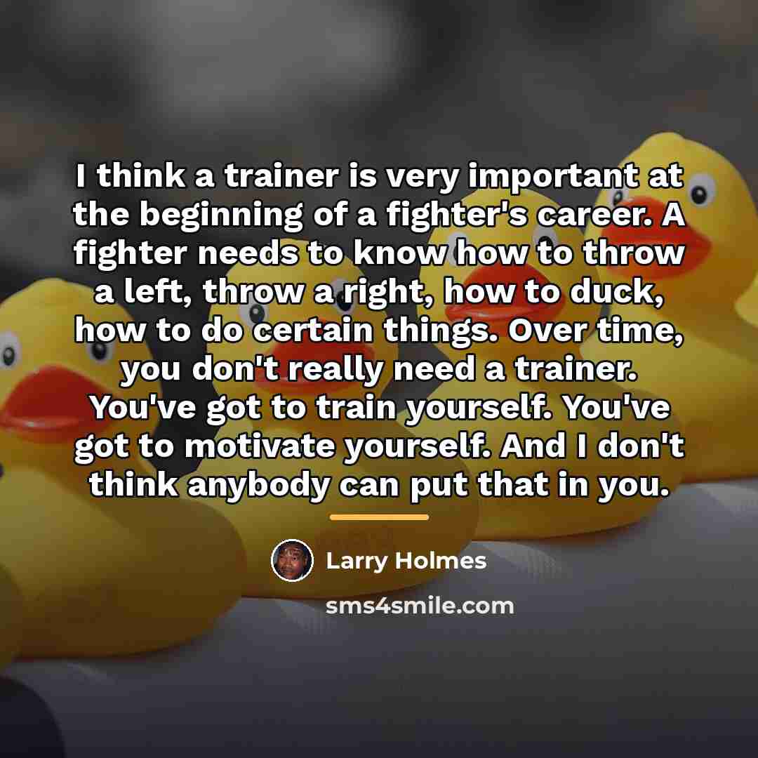 “I think a trainer is very important at the beginning…” quote by Larry Holmes