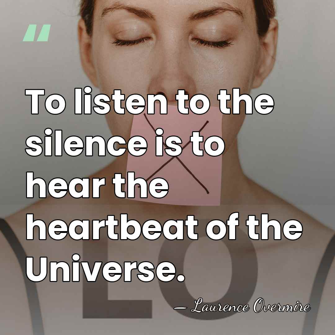To listen to the silence is to hear the heartbeat of the&hellip; - Laurence Overmire
