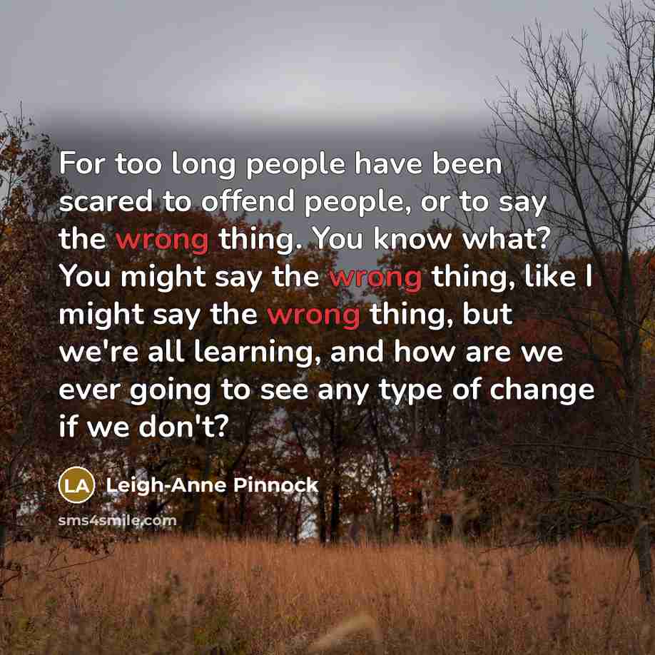 “For too long people have been scared to offend people,…” quote by Leigh-Anne Pinnock
