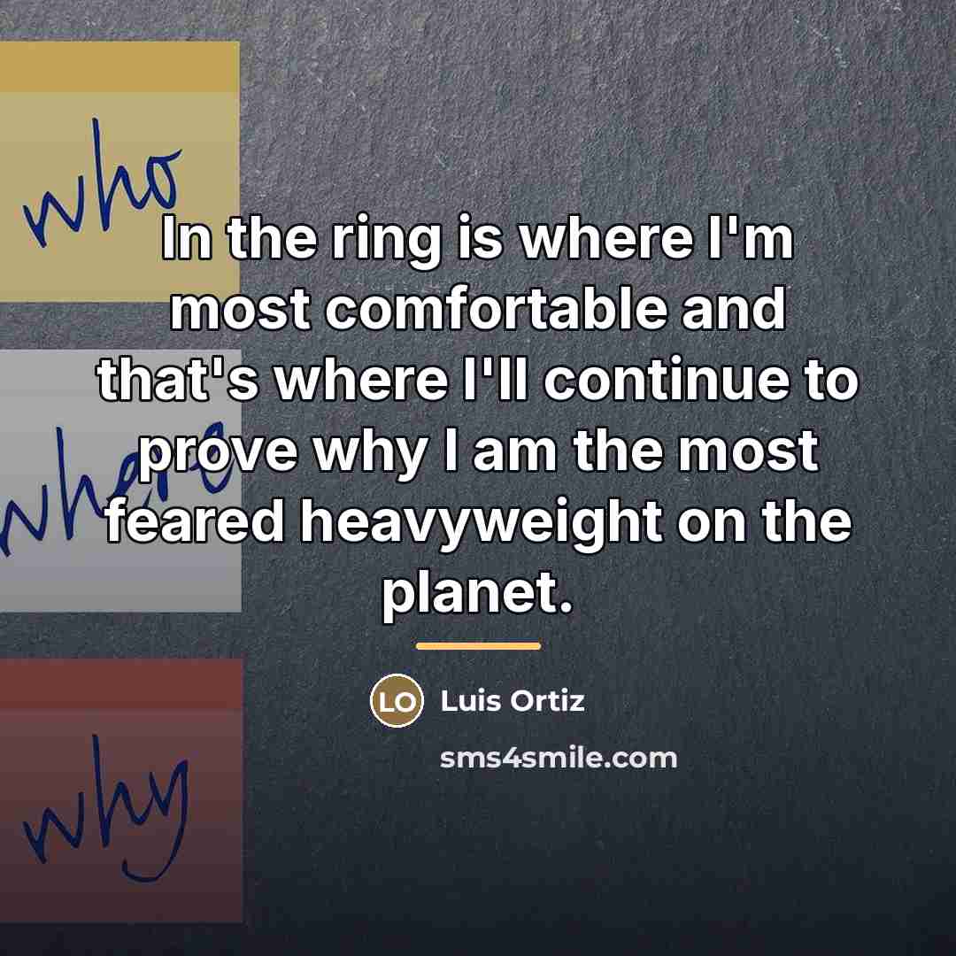 “In the ring is where I'm most comfortable and that's…” quote by Luis Ortiz