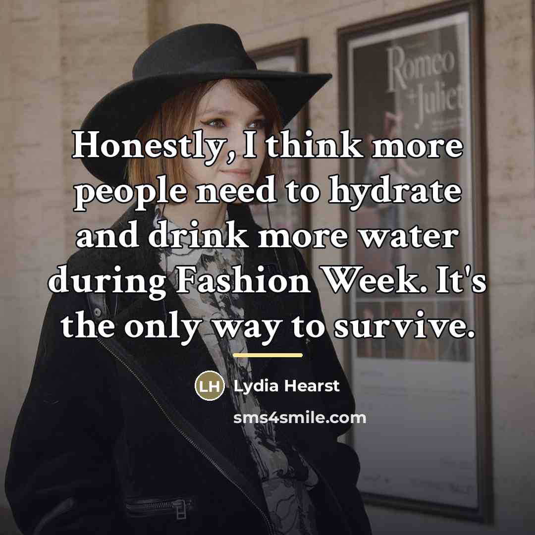 “Honestly, I think more people need to hydrate and drink…” quote by Lydia Hearst