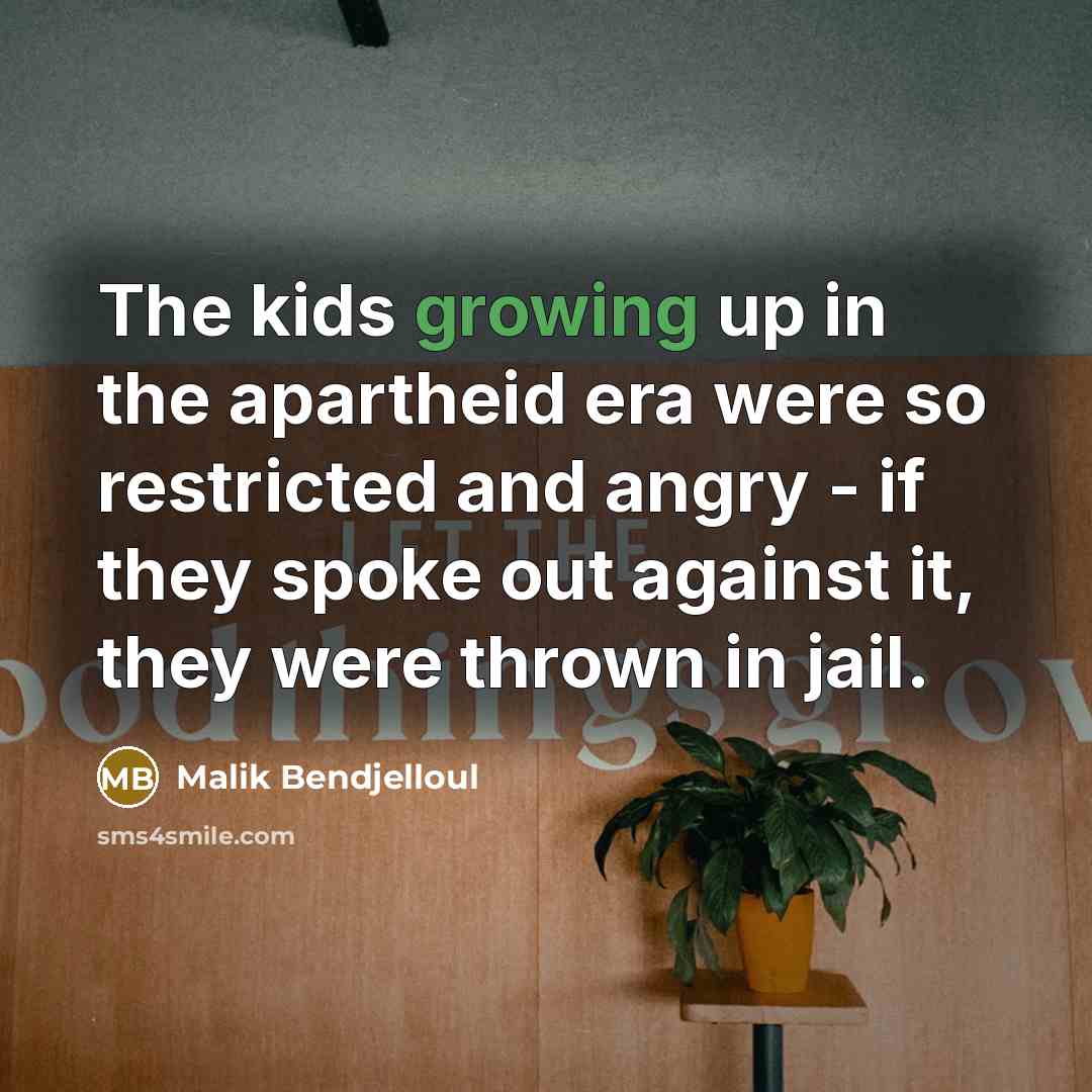 “The kids growing up in the apartheid era were so…” quote by Malik Bendjelloul