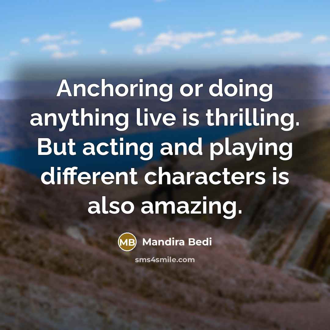 “Anchoring or doing anything live is thrilling. But acting and…” quote by Mandira Bedi