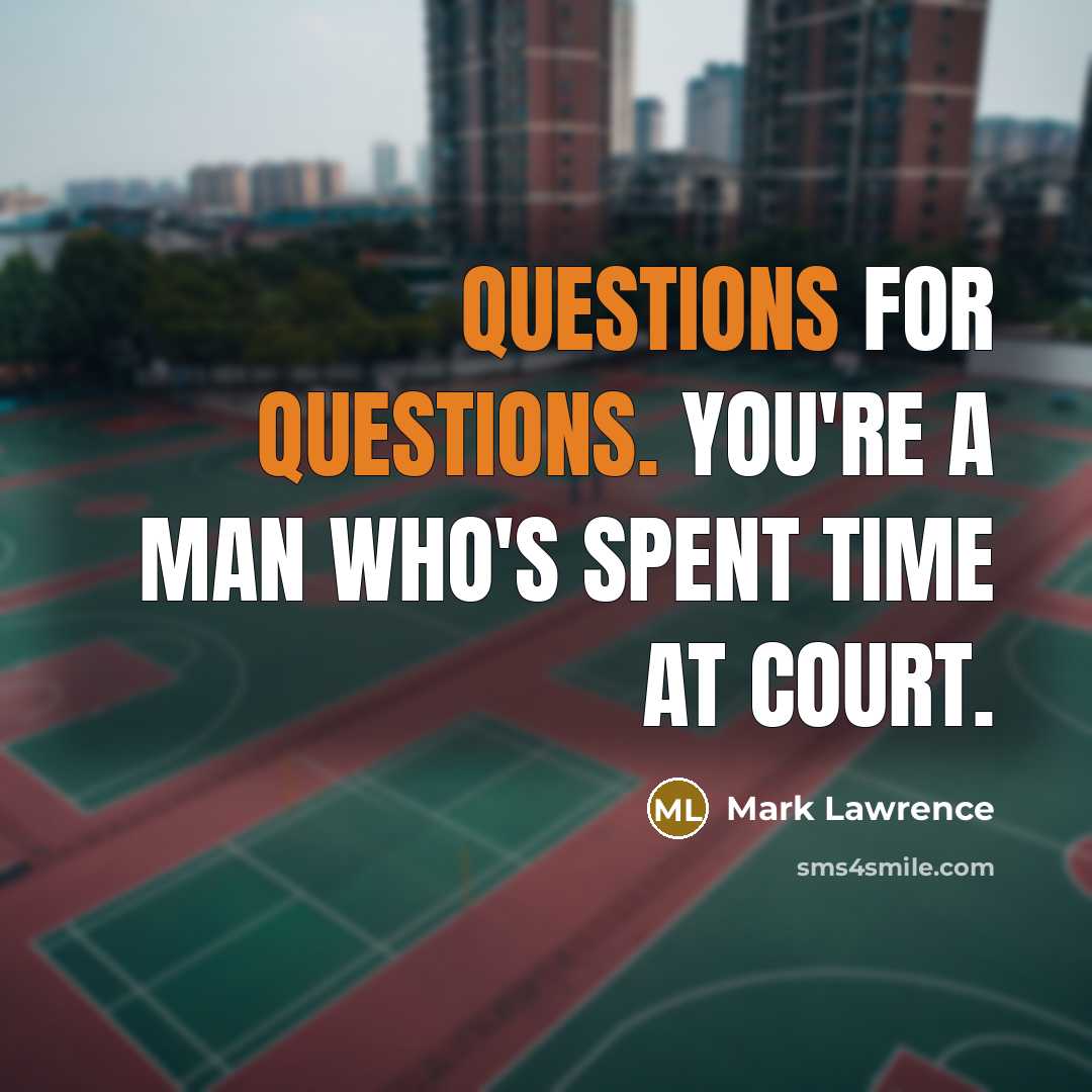 “Questions for questions. You're a man who's spent time at…” quote by Mark Lawrence