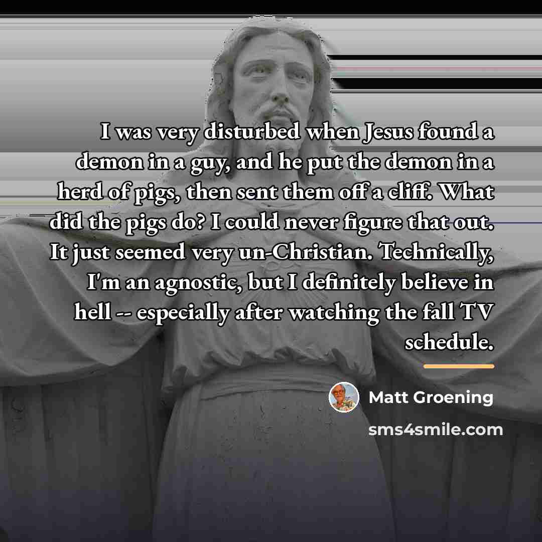 “I was very disturbed when Jesus found a demon in…” quote by Matt Groening