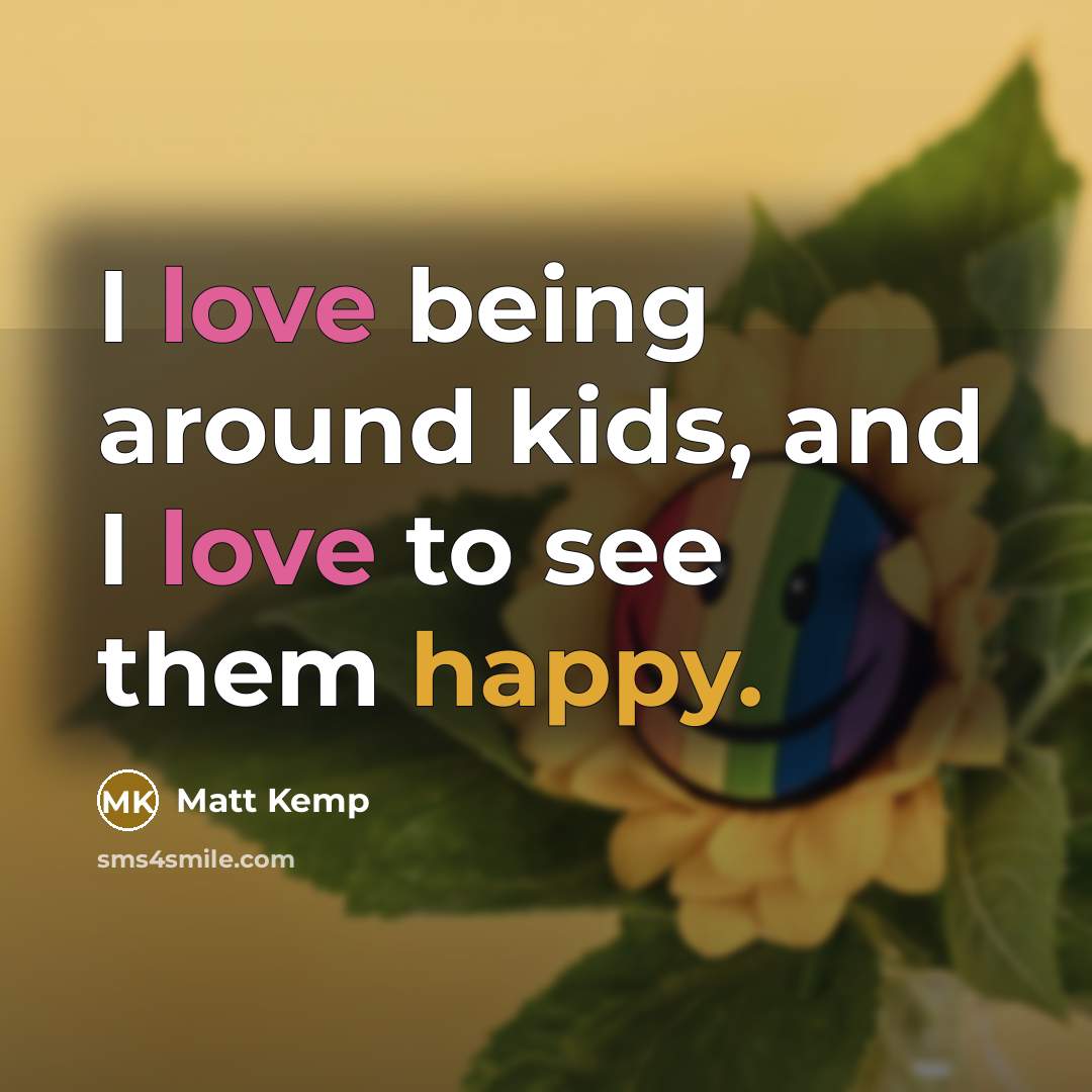 “I love being around kids, and I love to see…” quote by Matt Kemp