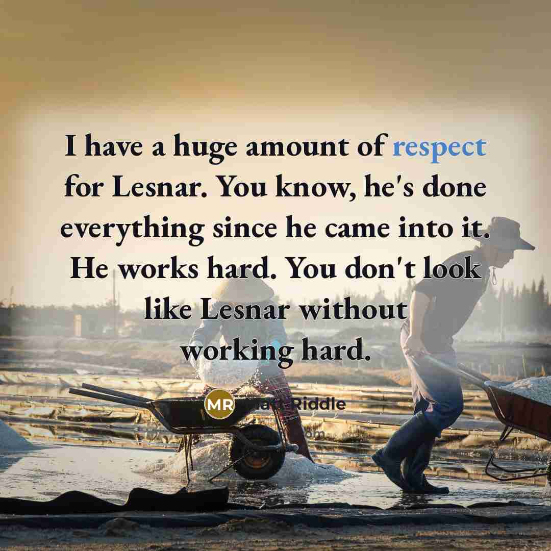 “I have a huge amount of respect for Lesnar. You…” quote by Matt Riddle