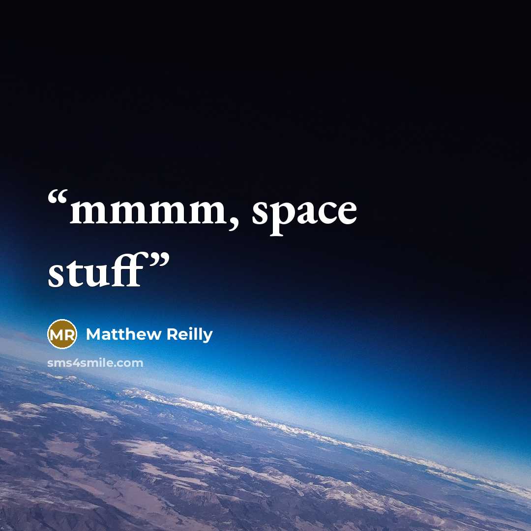 “mmmm, space stuff” quote by Matthew Reilly