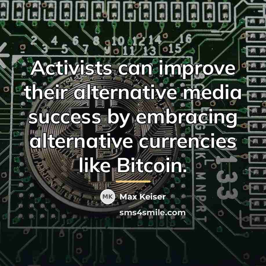 “Activists can improve their alternative media success by embracing alternative…” quote by Max Keiser