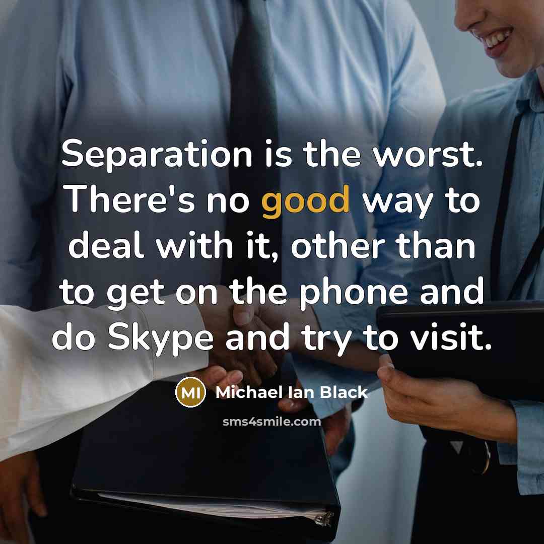 “Separation is the worst. There's no good way to deal…” quote by Michael Ian Black