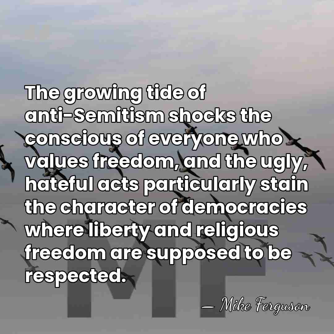 The growing tide of anti-Semitism shocks the conscious of everyone who values&hellip; - Mike Ferguson