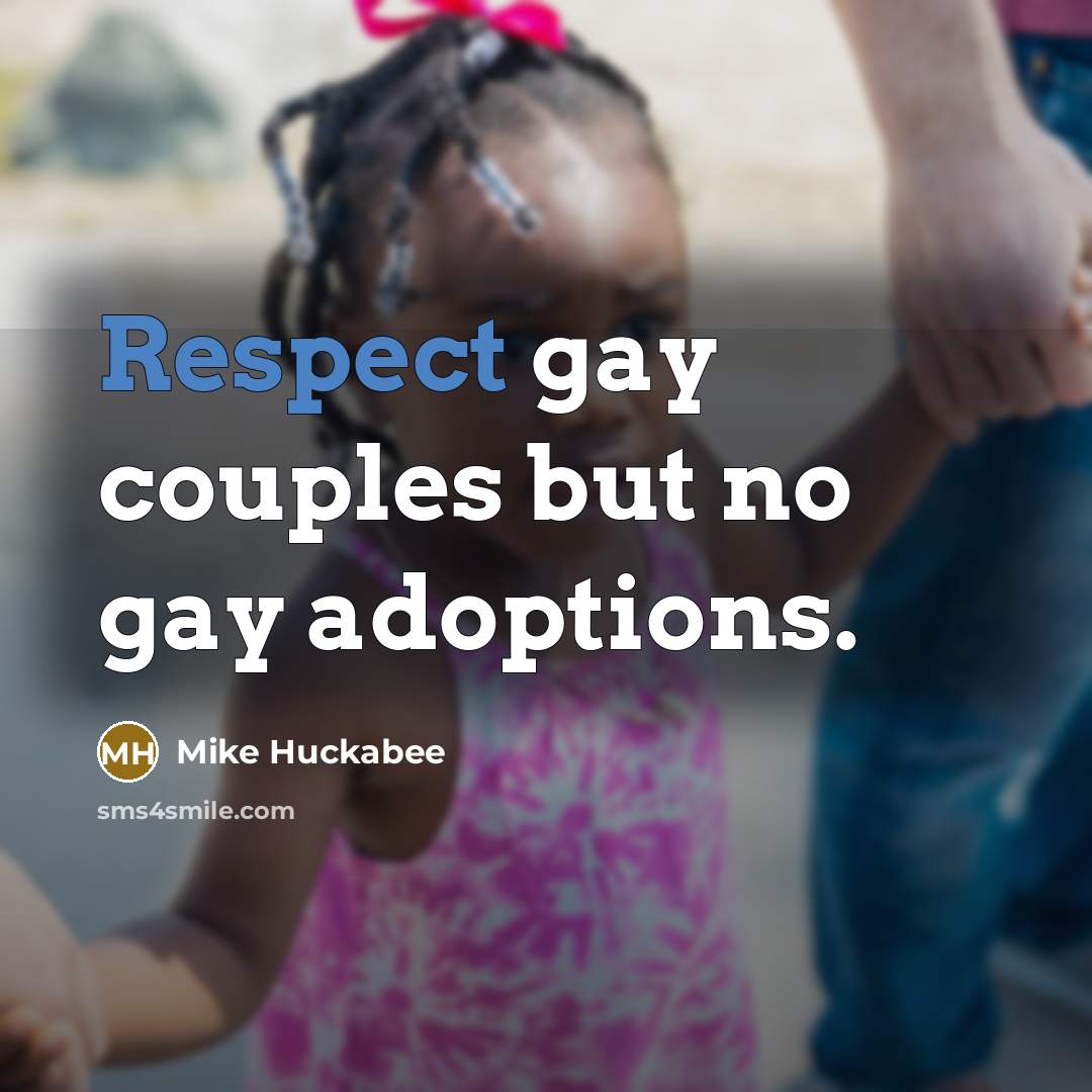 “Respect gay couples but no gay adoptions.…” quote by Mike Huckabee