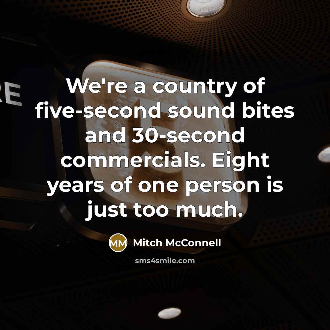 “We're a country of five-second sound bites and 30-second commercials.…” quote by Mitch McConnell