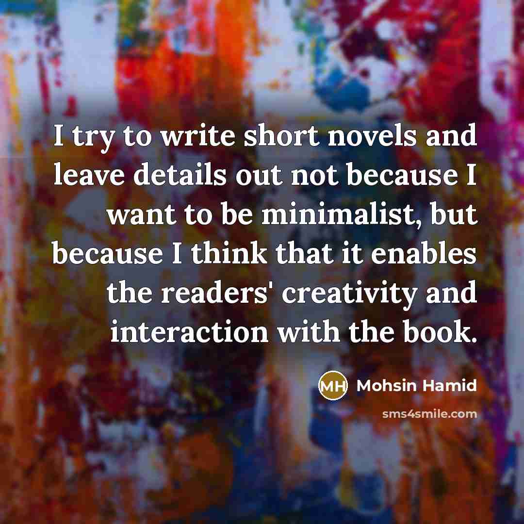 “I try to write short novels and leave details out…” quote by Mohsin Hamid
