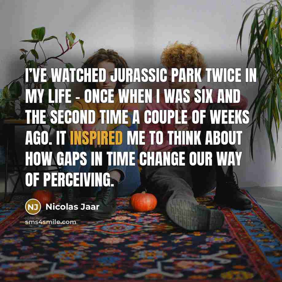 “I’ve watched Jurassic Park twice in my life – once…” quote by Nicolas Jaar