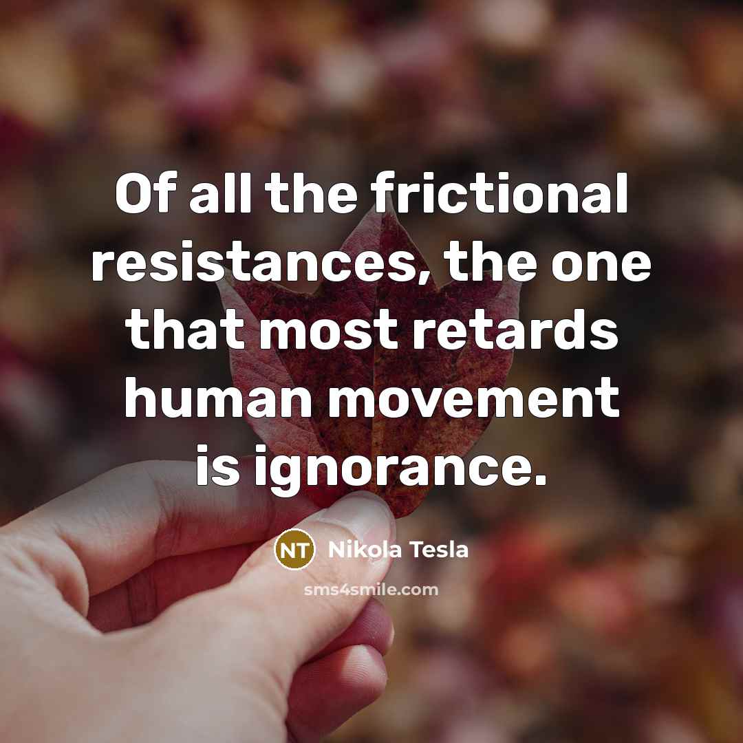 “Of all the frictional resistances, the one that most retards…” quote by Nikola Tesla