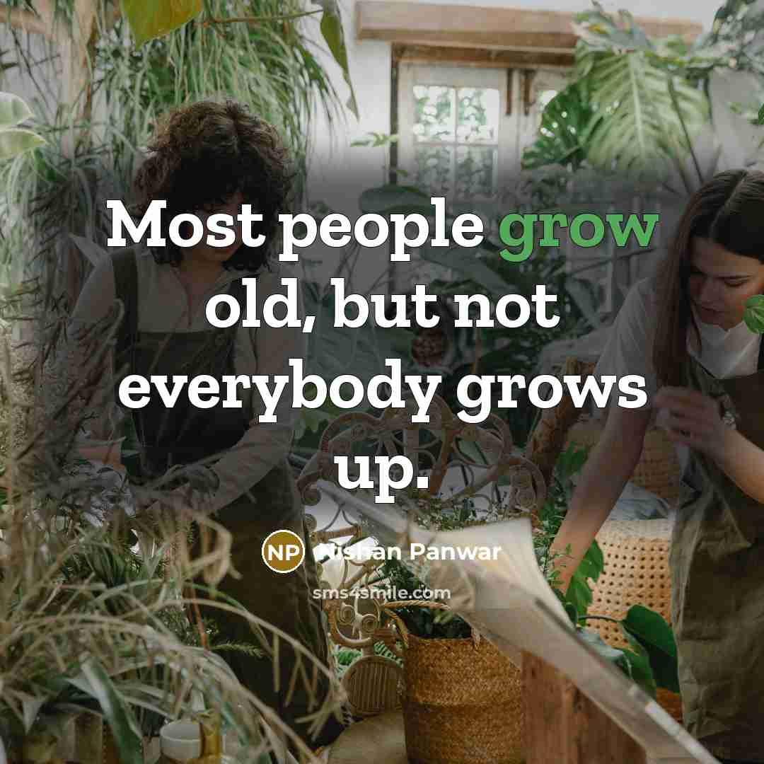 “Most people grow old, but not everybody grows up.…” quote by Nishan Panwar