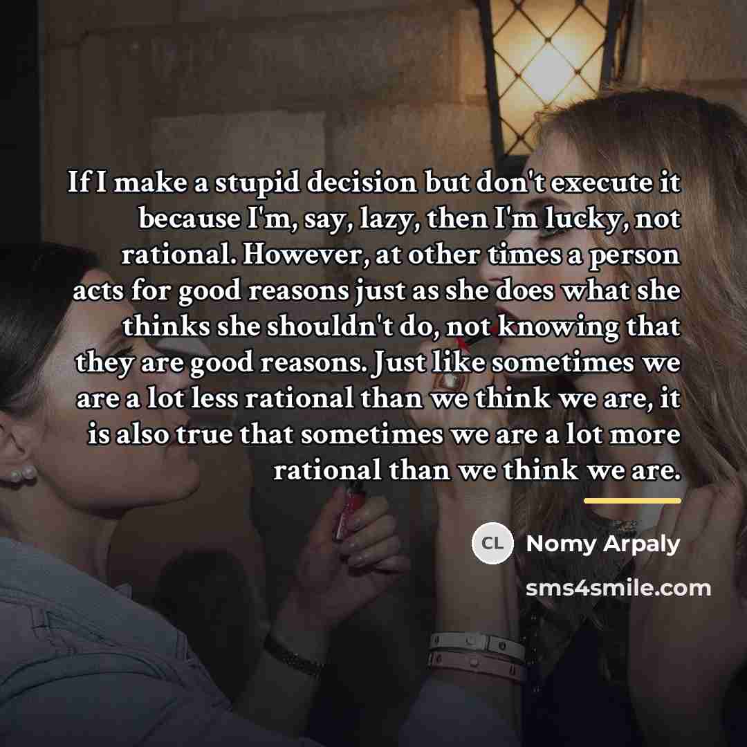 “If I make a stupid decision but don't execute it…” quote by Nomy Arpaly