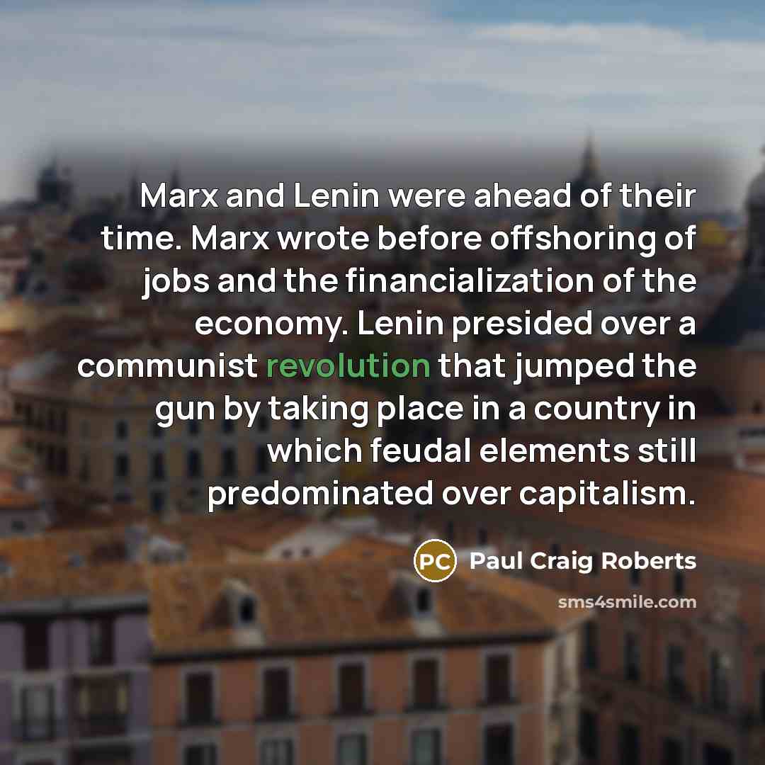 “Marx and Lenin were ahead of their time. Marx wrote…” quote by Paul Craig Roberts