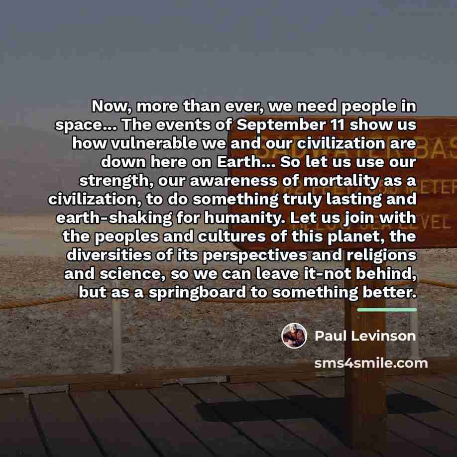 “Now, more than ever, we need people in space... The…” quote by Paul Levinson