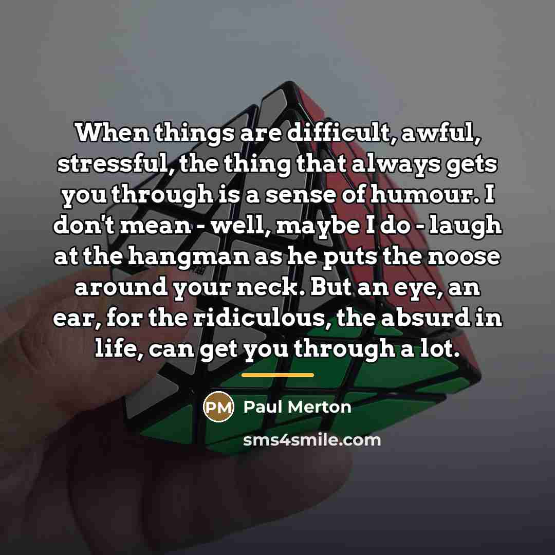 “When things are difficult, awful, stressful, the thing that always…” quote by Paul Merton
