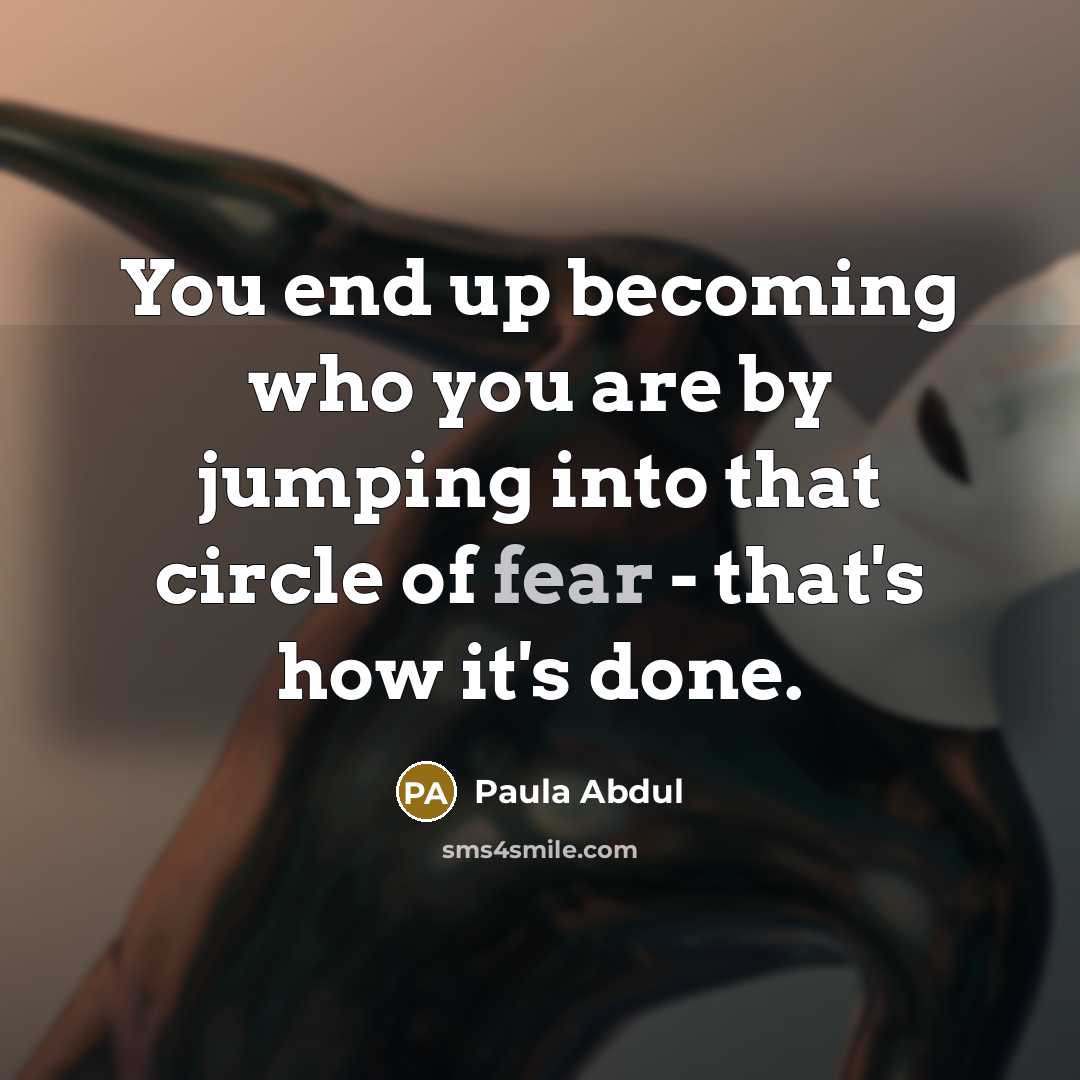 “You end up becoming who you are by jumping into…” quote by Paula Abdul