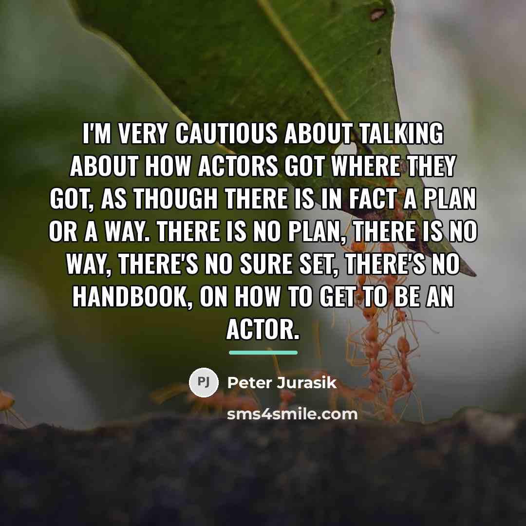 “I'm very cautious about talking about how actors got where…” quote by Peter Jurasik