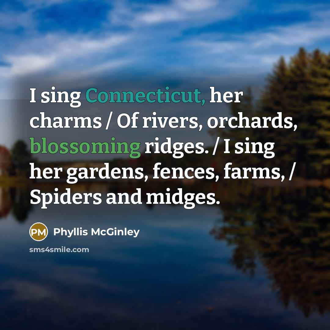 “I sing Connecticut, her charms / Of rivers, orchards, blossoming…” quote by Phyllis McGinley