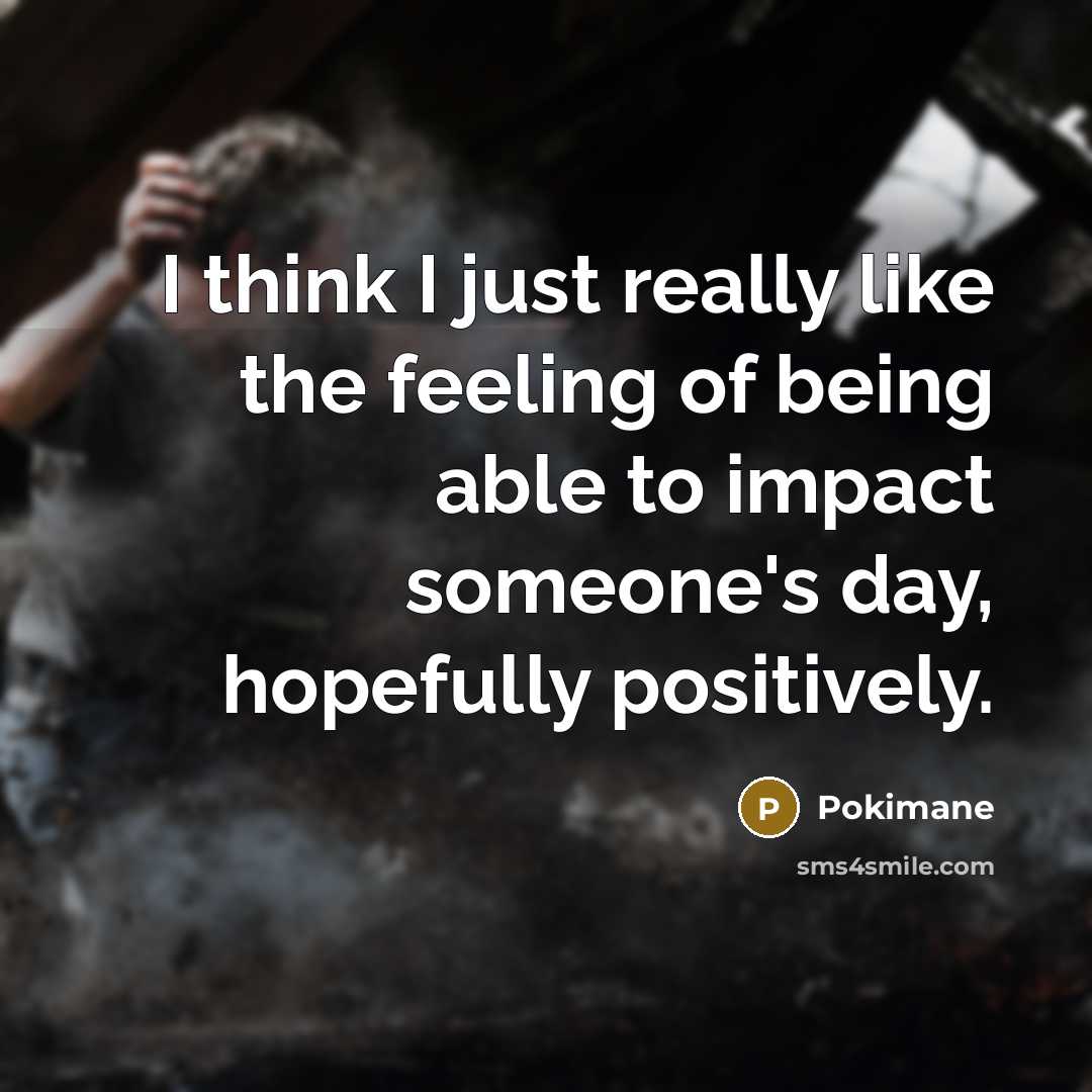 “I think I just really like the feeling of being…” quote by Pokimane
