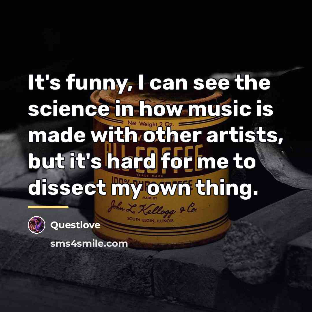 “It's funny, I can see the science in how music…” quote by Questlove