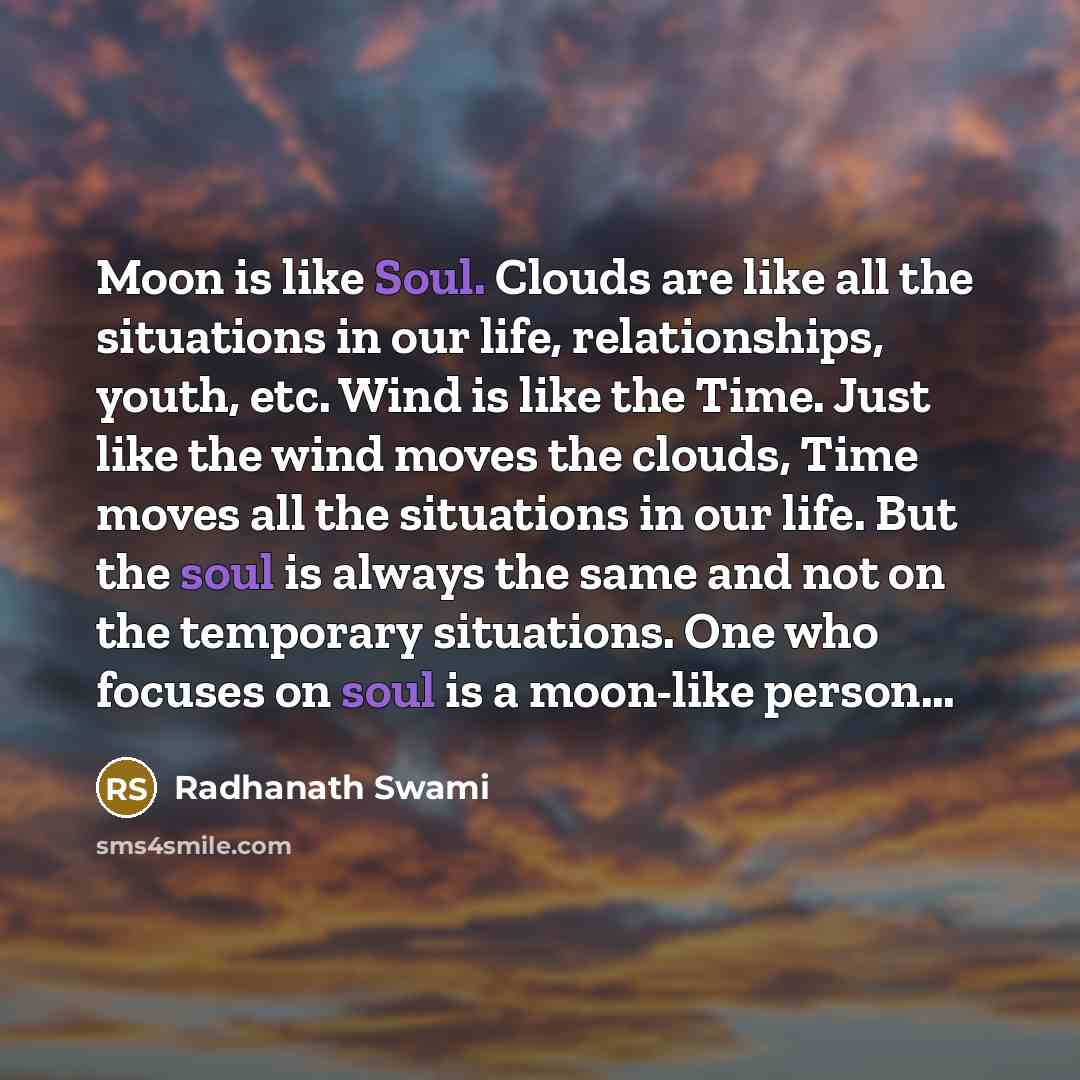 “Moon is like Soul. Clouds are like all the situations…” quote by Radhanath Swami