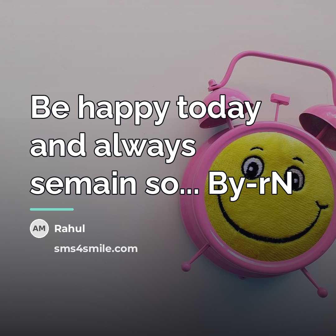 “Be happy today and always semain so... By-rN…” quote by Rahul