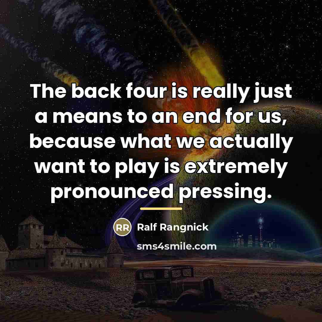 “The back four is really just a means to an…” quote by Ralf Rangnick