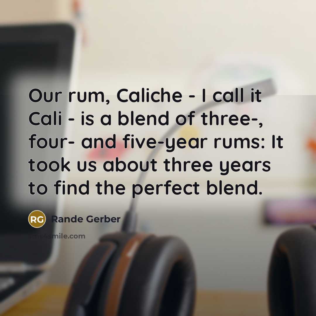 “Our rum, Caliche - I call it Cali - is…” quote by Rande Gerber