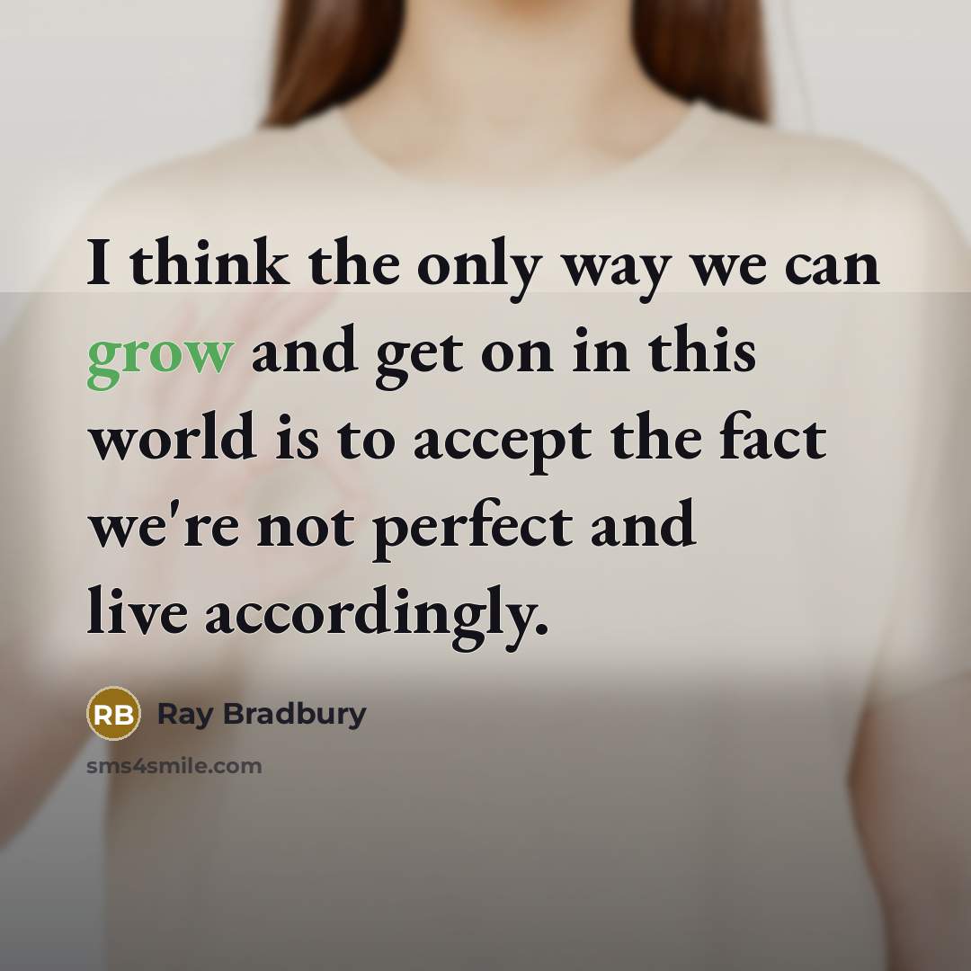 “I think the only way we can grow and get…” quote by Ray Bradbury