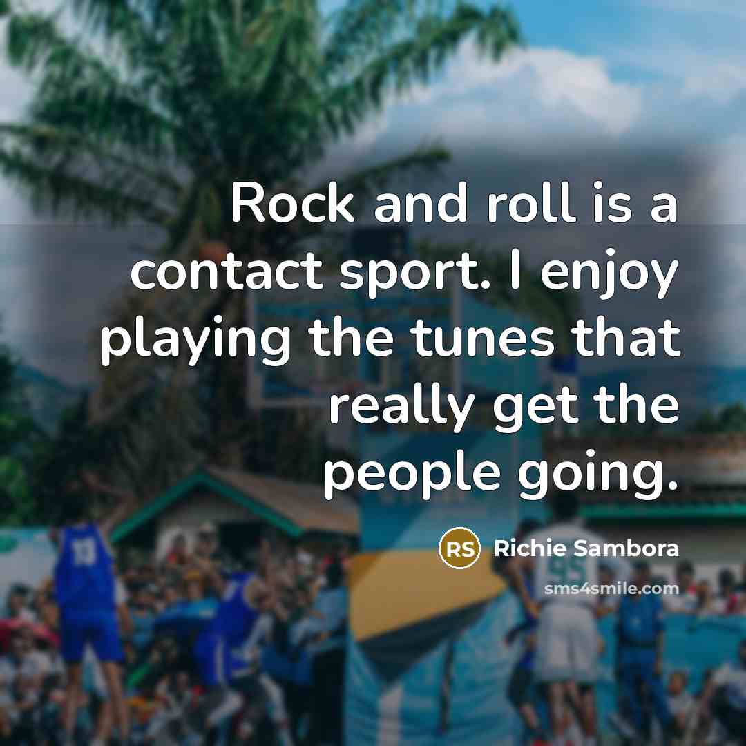 “Rock and roll is a contact sport. I enjoy playing…” quote by Richie Sambora