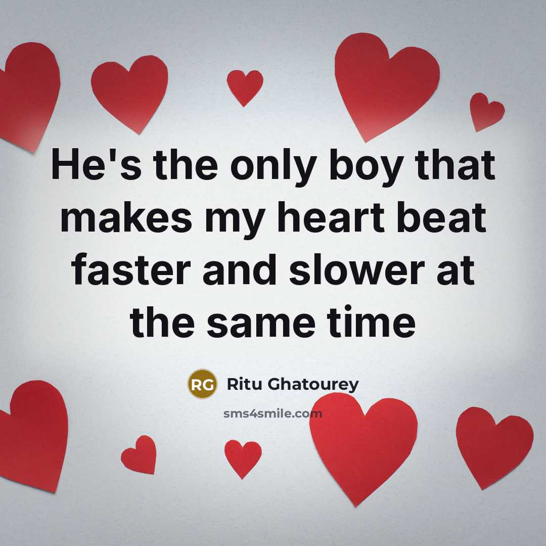 “He's the only boy that makes my heart beat faster…” quote by Ritu Ghatourey