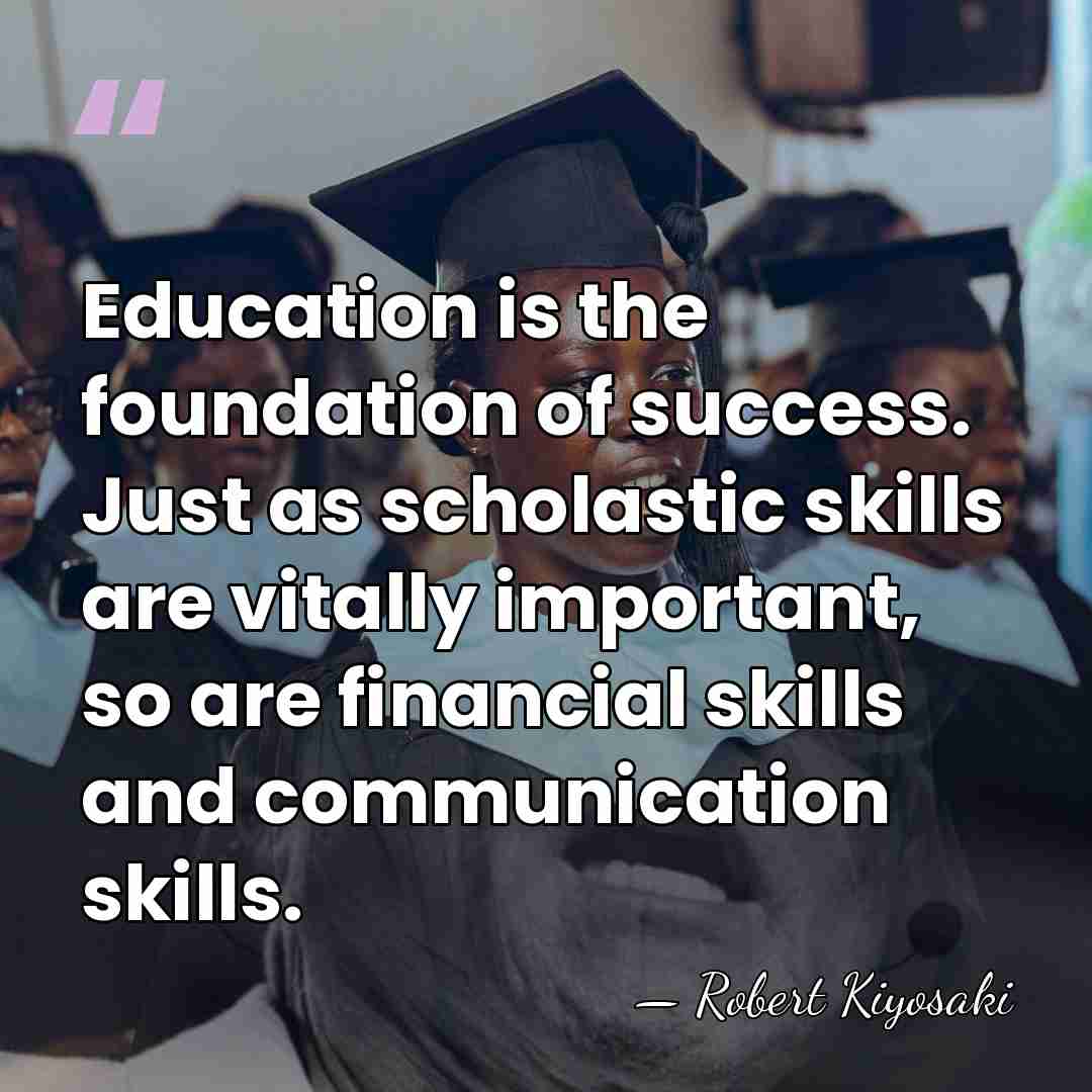 Education is the foundation of success. Just as scholastic skills are vitally&hellip; - Robert Kiyosaki