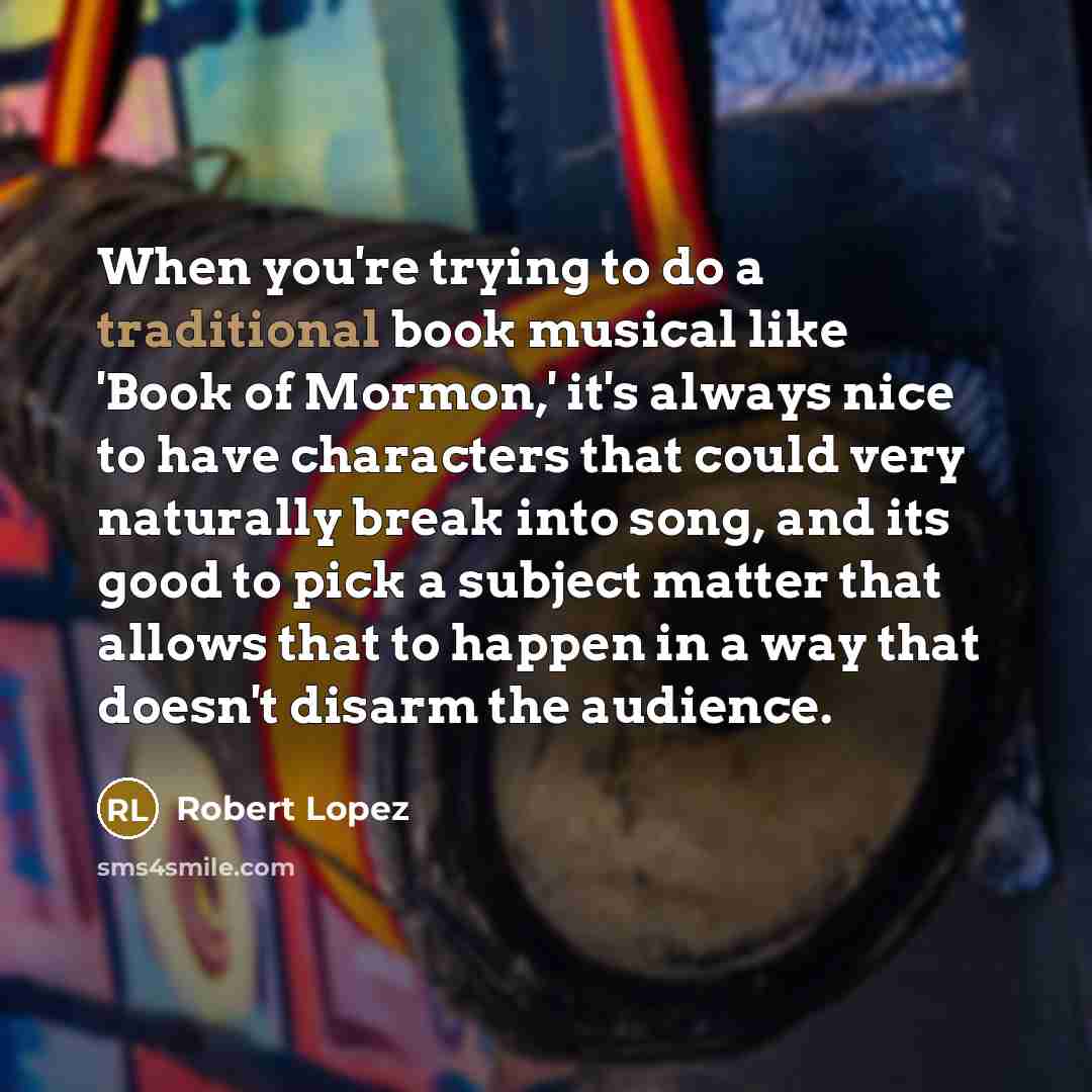 “When you're trying to do a traditional book musical like…” quote by Robert Lopez
