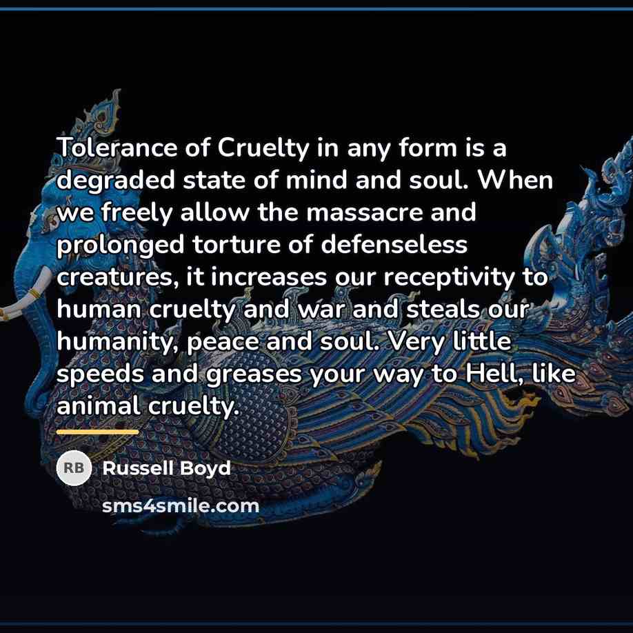 “Tolerance of Cruelty in any form is a degraded state…” quote by Russell Boyd