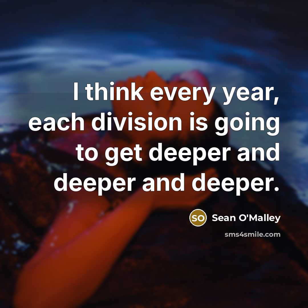 “I think every year, each division is going to get…” quote by Sean O'Malley