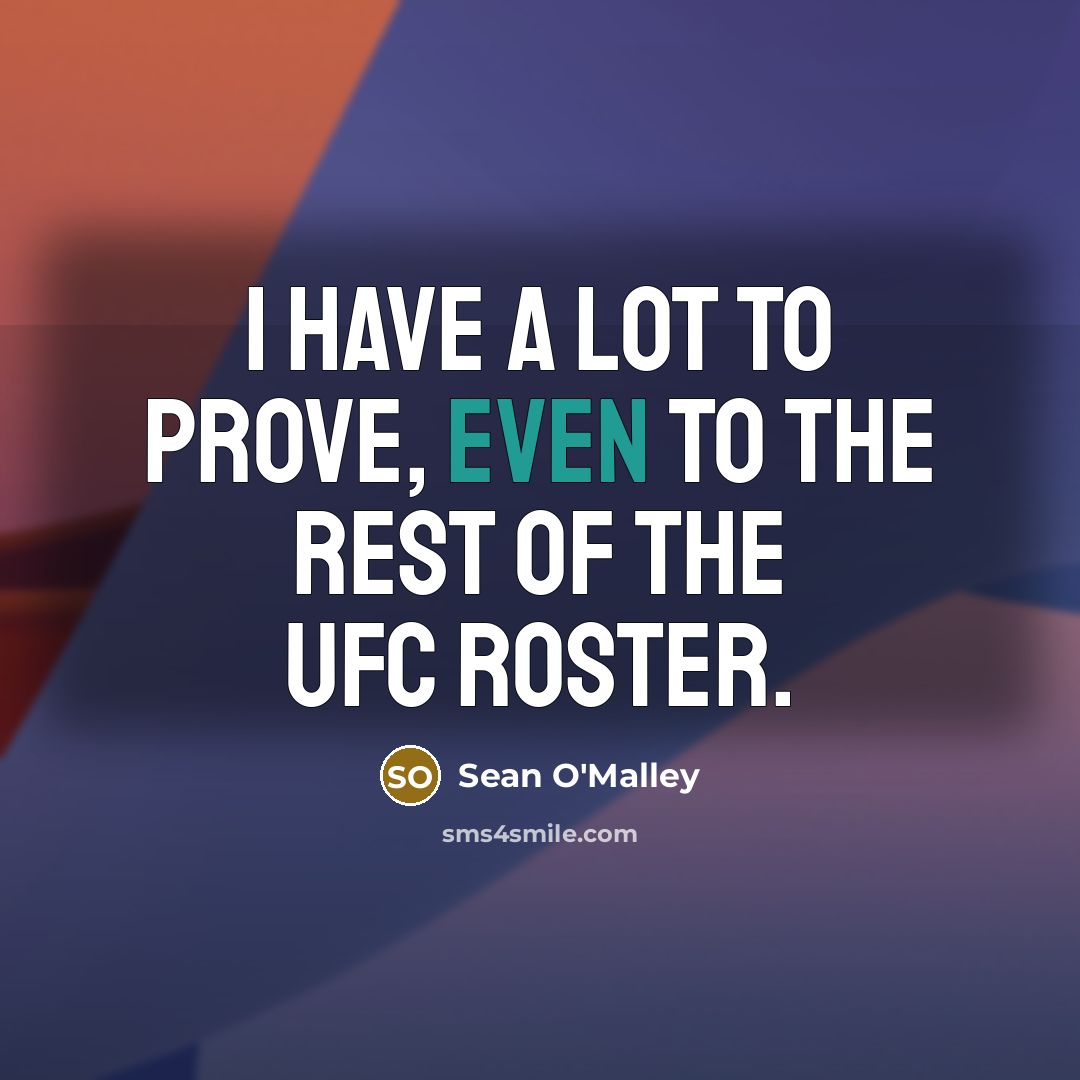 “I have a lot to prove, even to the rest…” quote by Sean O'Malley