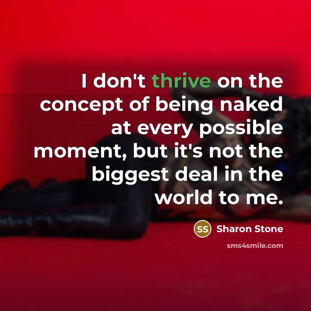 “I don't thrive on the concept of being naked at…” quote by Sharon Stone
