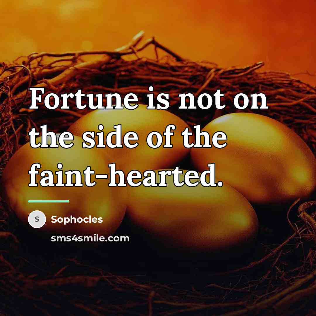 “Fortune is not on the side of the faint-hearted.…” quote by Sophocles