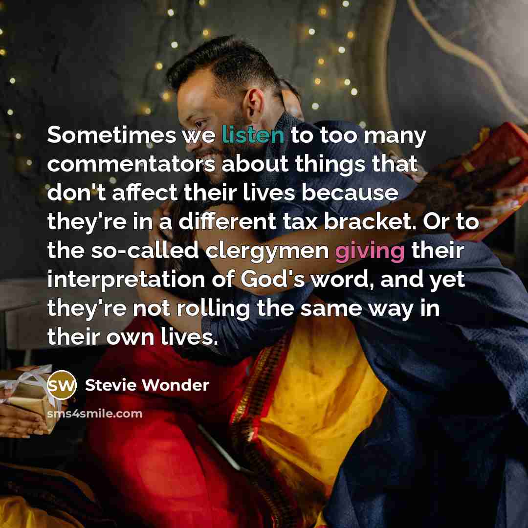 “Sometimes we listen to too many commentators about things that…” quote by Stevie Wonder