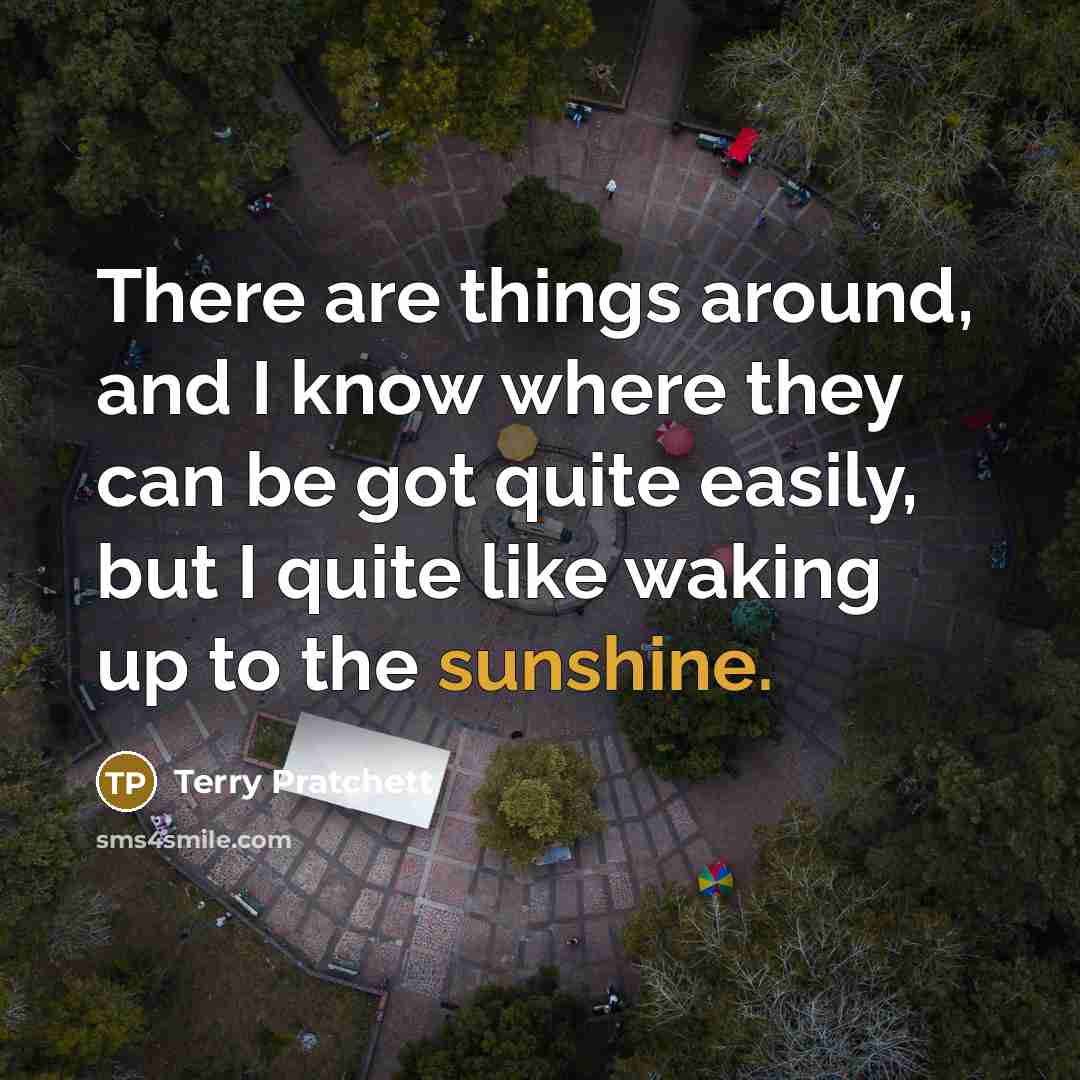 “There are things around, and I know where they can…” quote by Terry Pratchett